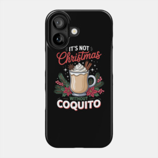 It's Not Christmas Without Coquito Phone Case