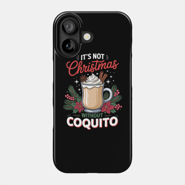 It's Not Christmas Without Coquito Phone Case by creative