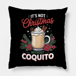 It's Not Christmas Without Coquito Pillow