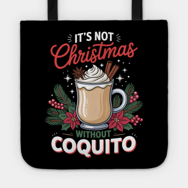 It's Not Christmas Without Coquito Tote by creative