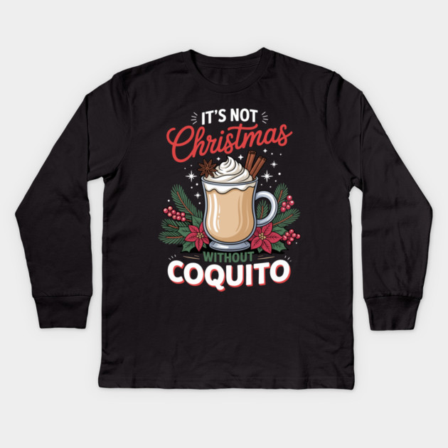 It's Not Christmas Without Coquito Kids Long Sleeve T-Shirt by creative