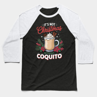 It's Not Christmas Without Coquito Baseball T-Shirt