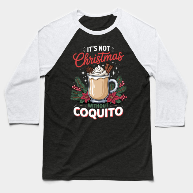 It's Not Christmas Without Coquito Baseball T-Shirt by creative