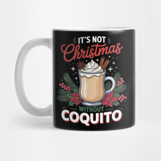 It's Not Christmas Without Coquito Mug