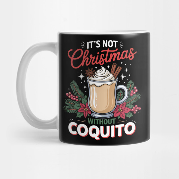 It's Not Christmas Without Coquito by creative