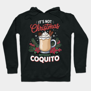 It's Not Christmas Without Coquito Hoodie