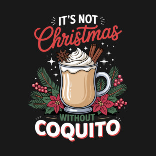 It's Not Christmas Without Coquito T-Shirt