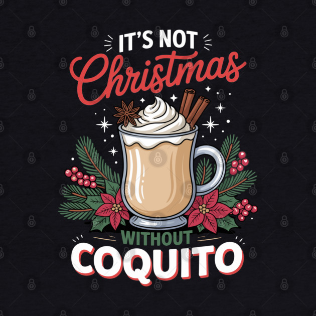 It's Not Christmas Without Coquito by creative
