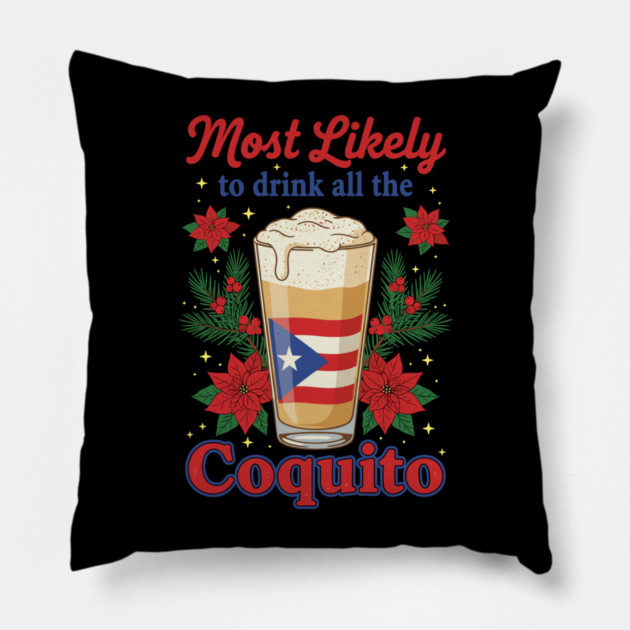 Most Likely to Drink All the Coquito Funny Puerto Rican Christmas Pillow by creative