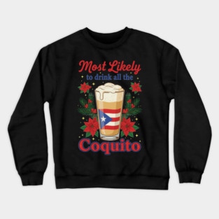 Most Likely to Drink All the Coquito Funny Puerto Rican Christmas Crewneck Sweatshirt