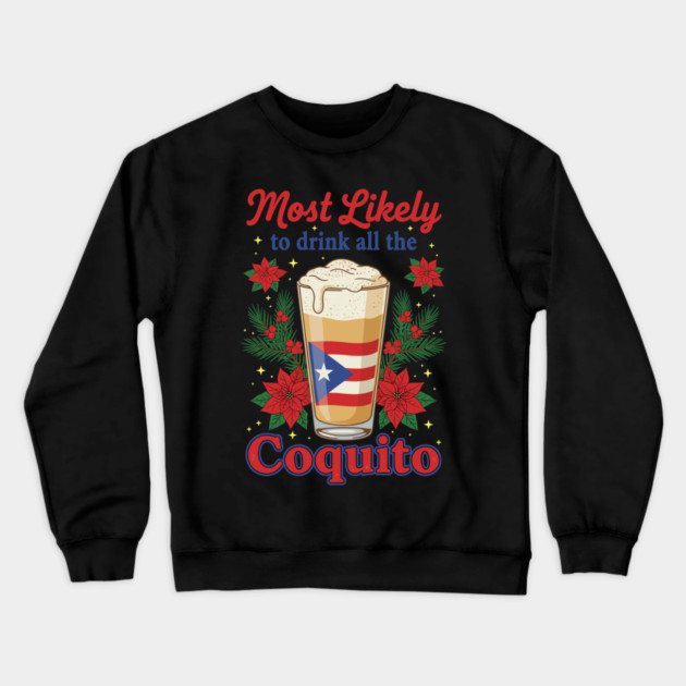 Most Likely to Drink All the Coquito Funny Puerto Rican Christmas Crewneck Sweatshirt by creative