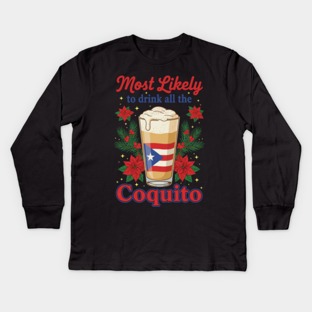 Most Likely to Drink All the Coquito Funny Puerto Rican Christmas Kids Long Sleeve T-Shirt by creative