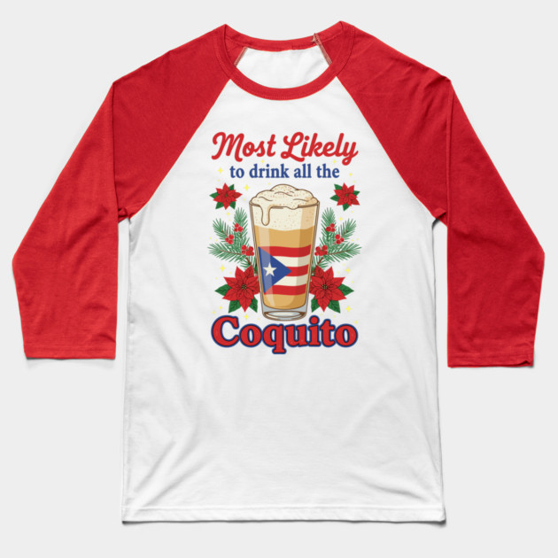 Most Likely to Drink All the Coquito Funny Puerto Rican Christmas Baseball T-Shirt by creative