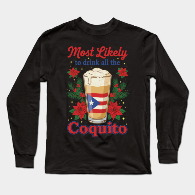 Most Likely to Drink All the Coquito Funny Puerto Rican Christmas Long Sleeve T-Shirt by creative