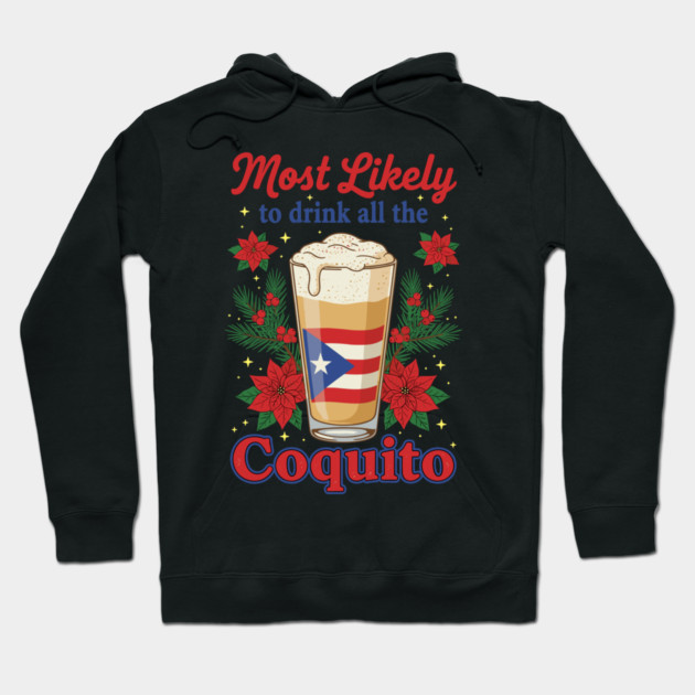 Most Likely to Drink All the Coquito Funny Puerto Rican Christmas Hoodie by creative