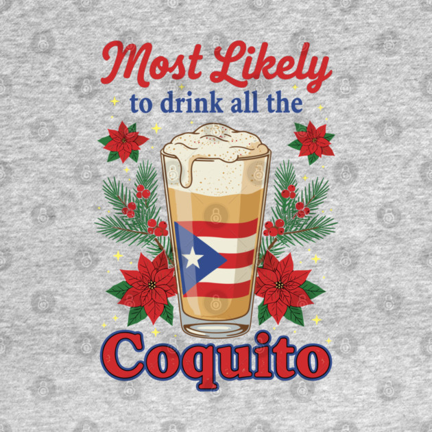 Most Likely to Drink All the Coquito Funny Puerto Rican Christmas by creative