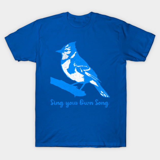 Blue Jay “Sing Your Own Song” – Inspirational Bird Art in Bright Blue Silhouette Style T-Shirt by DonWillisJrArt