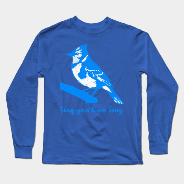 Blue Jay “Sing Your Own Song” – Inspirational Bird Art in Bright Blue Silhouette Style Long Sleeve T-Shirt by DonWillisJrArt