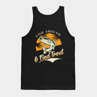 Fish Around And Find Trout - Fishing Lover Design - Angler Gift for Fishermen Tank Top