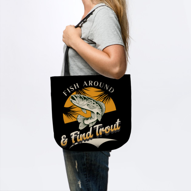 Fish Around And Find Trout - Fishing Lover Design - Angler Gift for Fishermen by Pixel Threads 