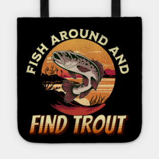Fish Around And Find Trout - Fishing Lover Design Tote
