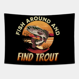 Fish Around And Find Trout - Fishing Lover Design Tapestry