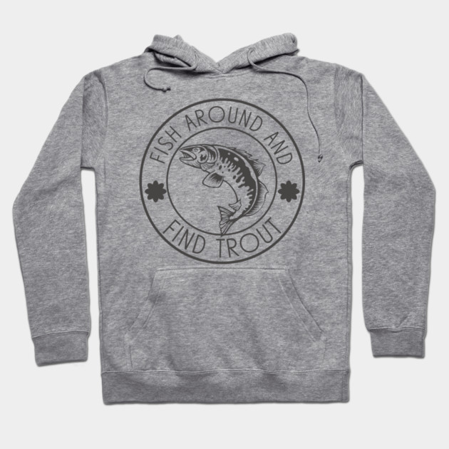 Fish Around And Find Trout Hoodie by Pixel Threads 