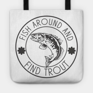 Fish Around And Find Trout Tote