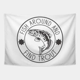 Fish Around And Find Trout Tapestry