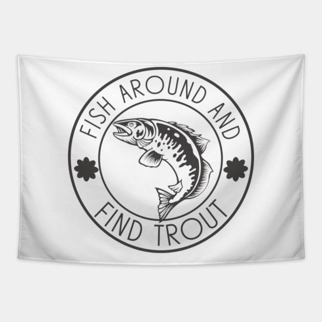 Fish Around And Find Trout Tapestry by Pixel Threads 
