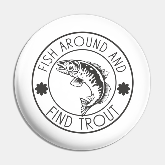 Fish Around And Find Trout Pin by Pixel Threads 