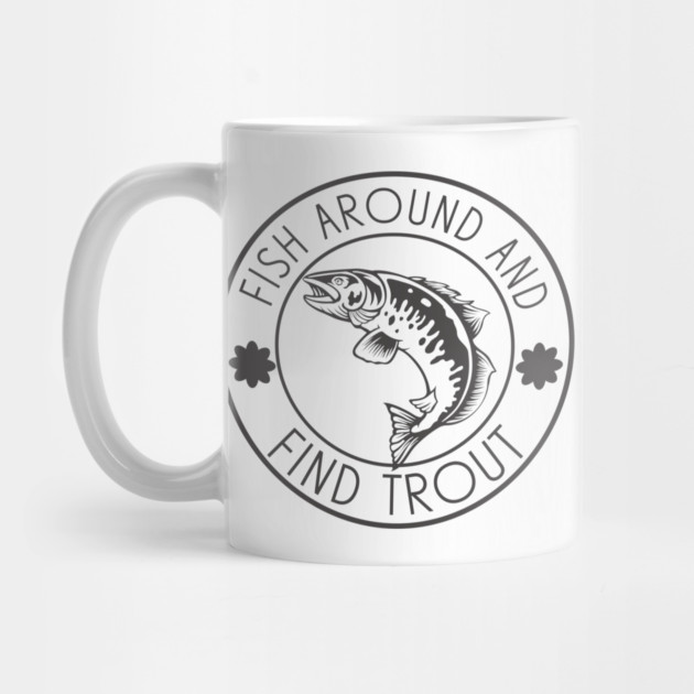 Fish Around And Find Trout by Pixel Threads 