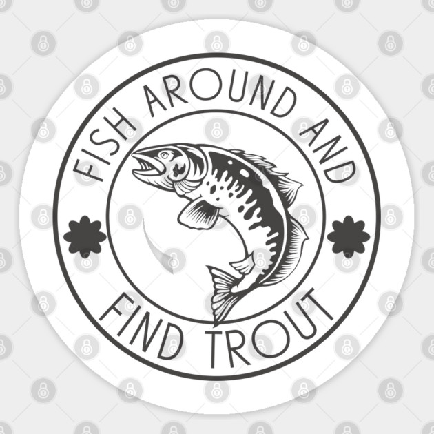 Fish Around And Find Trout Sticker by Pixel Threads 