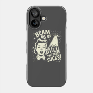Beam Me Up This Place Sucks Phone Case
