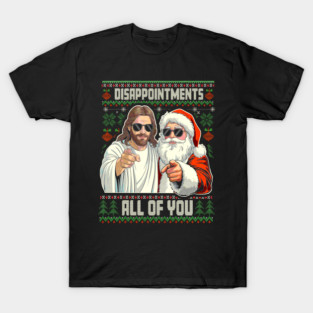 Disappointments  All of You Christian Jesus Santa christmas T-Shirt