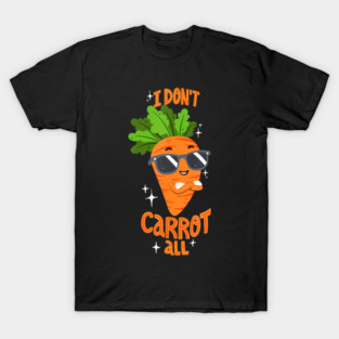 Carrot Pun - I Don'T Care At All T-Shirt