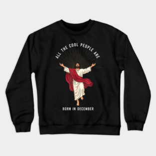 All the Cool People Are Born in December Crewneck Sweatshirt