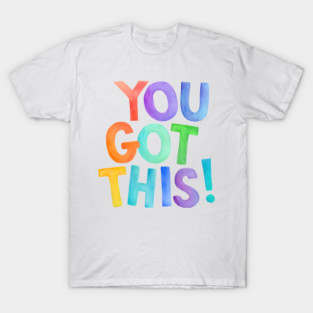 Colorful Watercolor You Got This - Motivational & Inspirational Quote, Uplifting Encouragement T-Shirt
