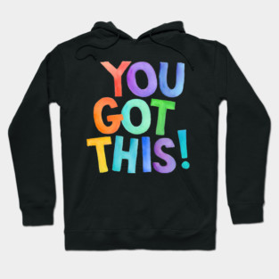 Colorful Watercolor You Got This - Motivational & Inspirational Quote, Uplifting Encouragement Hoodie