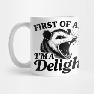First Of All I'm A Delight Sarcastic Angry Opossum Mug