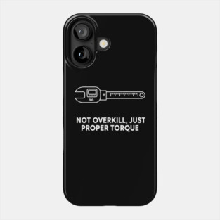 Not Overkill Just Proper Torque – Funny Mechanic Jokes Phone Case