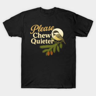 Please Chew Quieter T-Shirt