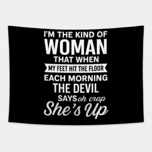 I'm The Kind Of Woman That When My Feet Hit The Floor Each Morning The Devil Says Oh Crap She's Up Tapestry