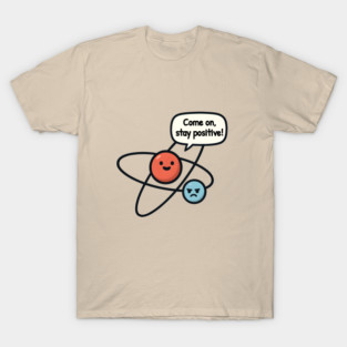 Stay Positive - Cute Science Nerd Humor T-Shirt
