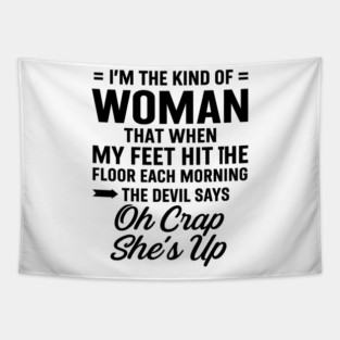 I'm The Kind Of Woman That When My Feet Hit The Floor Each Morning The Devil Says Oh Crap She's Up Tapestry