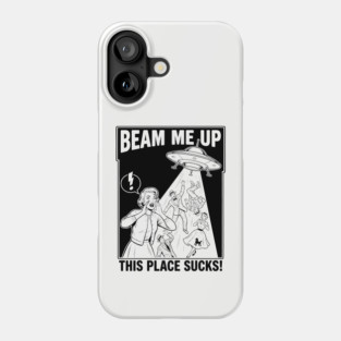 Beam-me-up-this-place-sucks Phone Case