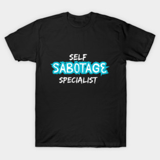 Self-Sabotage Specialist – Relatable Self-Deprecating Humor T-Shirt