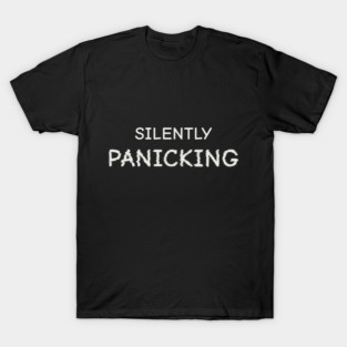 Silently Panicking – Relatable Anxiety Humor T-Shirt