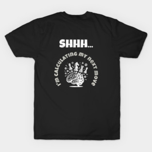 Shhh… I’m Calculating My Next Move - Chess Nerd Humor T-Shirt
