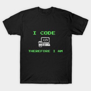 I Code Therefore I Am – Retro Programmer Humor T-Shirt